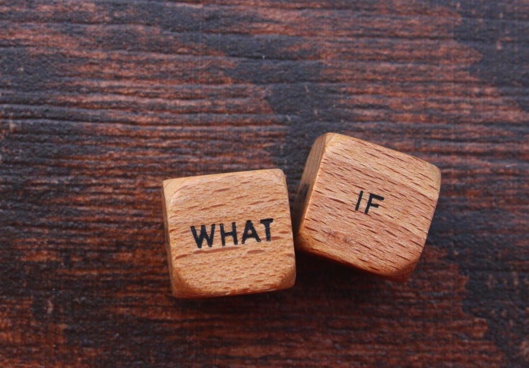 Beyond "What If"